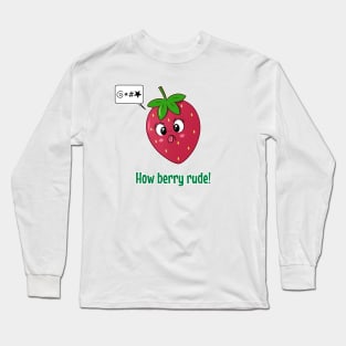 How Berry Rude! Long Sleeve T-Shirt